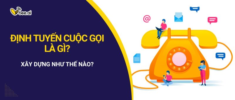 Định tuyến cuộc gọi là gì? Xây dựng như thế nào?