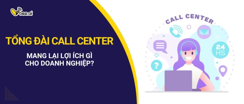 Tổng đài call center mang lại lợi ích gì cho doanh nghiệp?